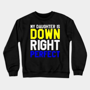 My Daughter is A Down Right Perfect - Down Syndrome Awareness Crewneck Sweatshirt